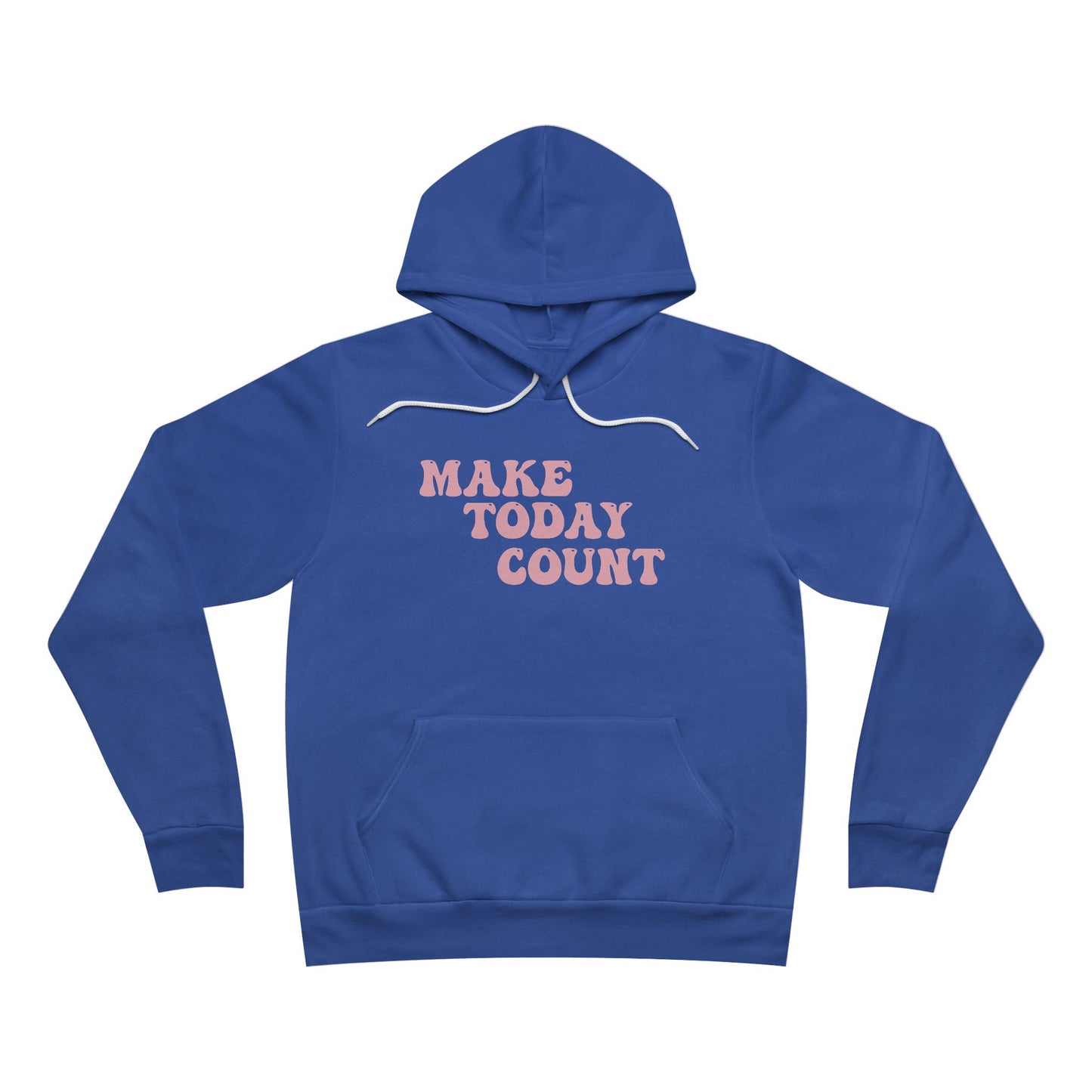 Make Today Count Sponge Fleece Pullover Hoodie