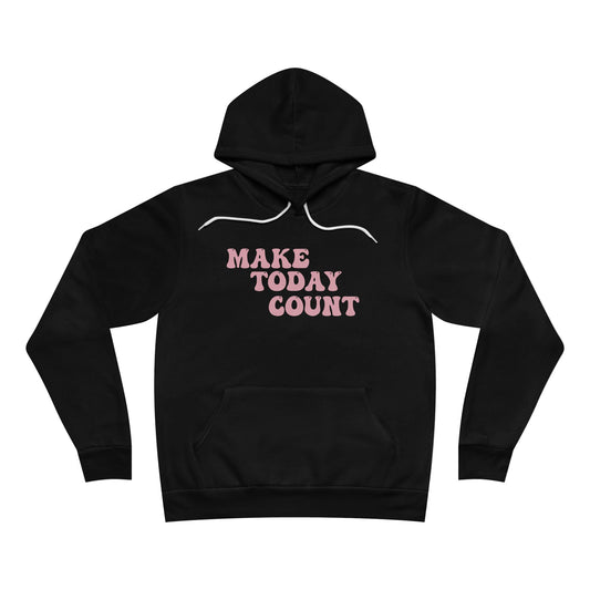 Make Today Count Sponge Fleece Pullover Hoodie