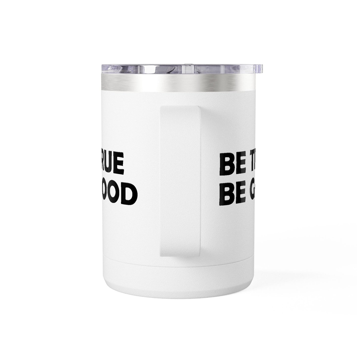 Be True Be Good 15oz. Coffee Mug Tumbler