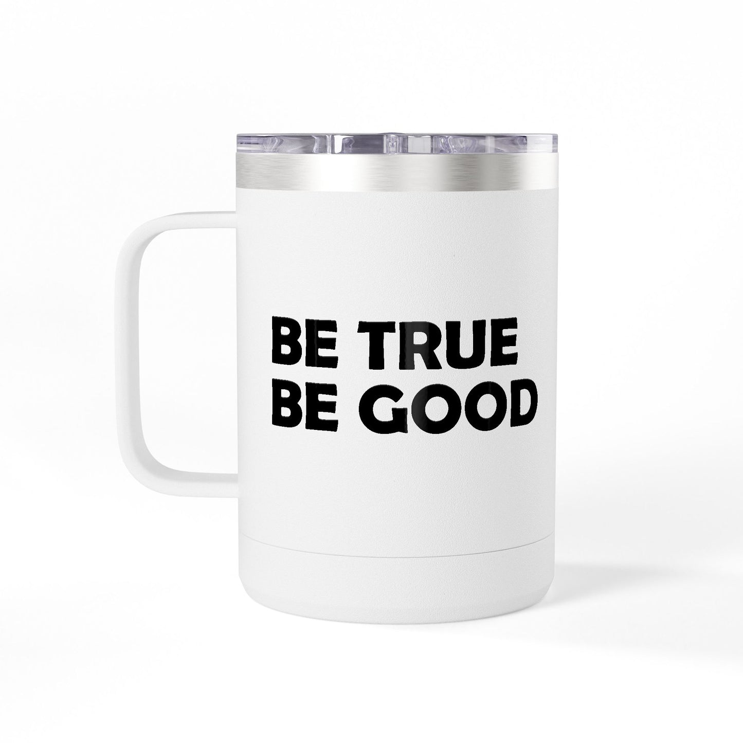 Be True Be Good 15oz. Coffee Mug Tumbler