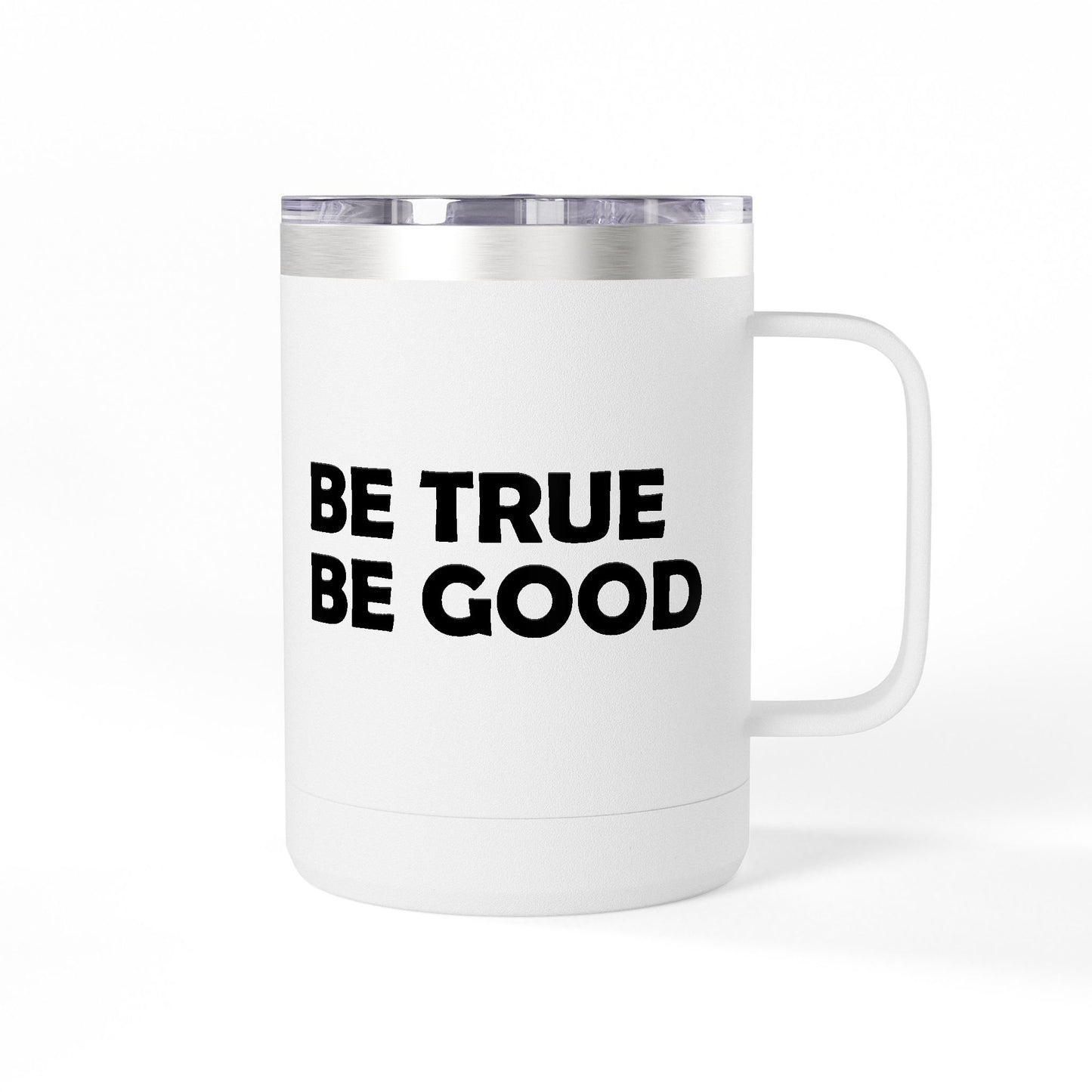 Be True Be Good 15oz. Coffee Mug Tumbler
