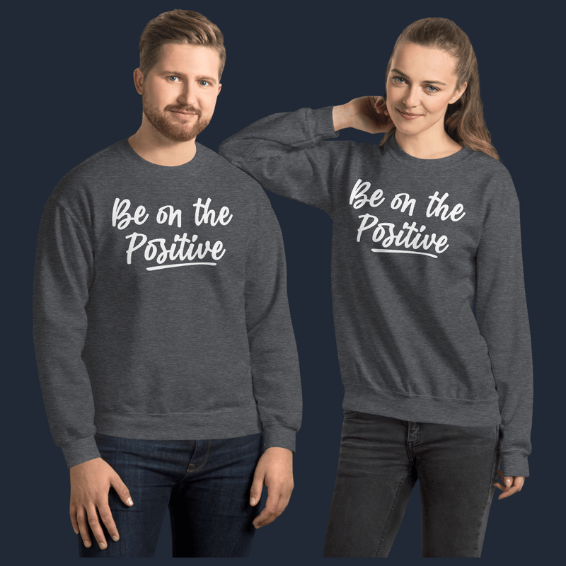 Be On Positive Unisex Sweatshirt