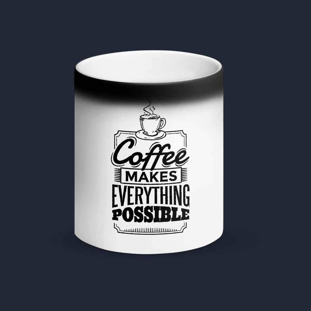 Coffee Makes Everything Possible Magic Coffee Mug Cute