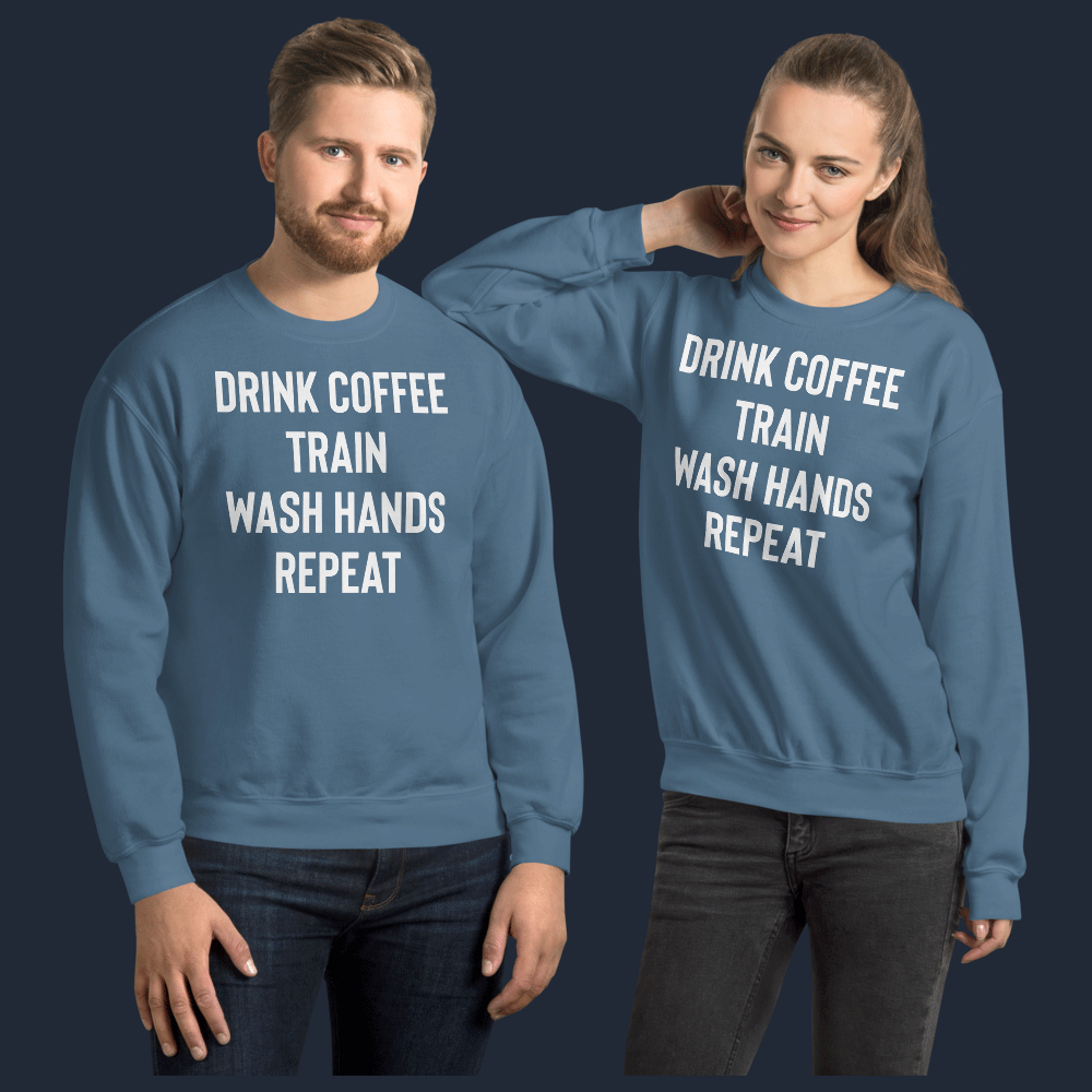 Drink Coffee Train Wash Hands Repeat Unisex Sweatshirt