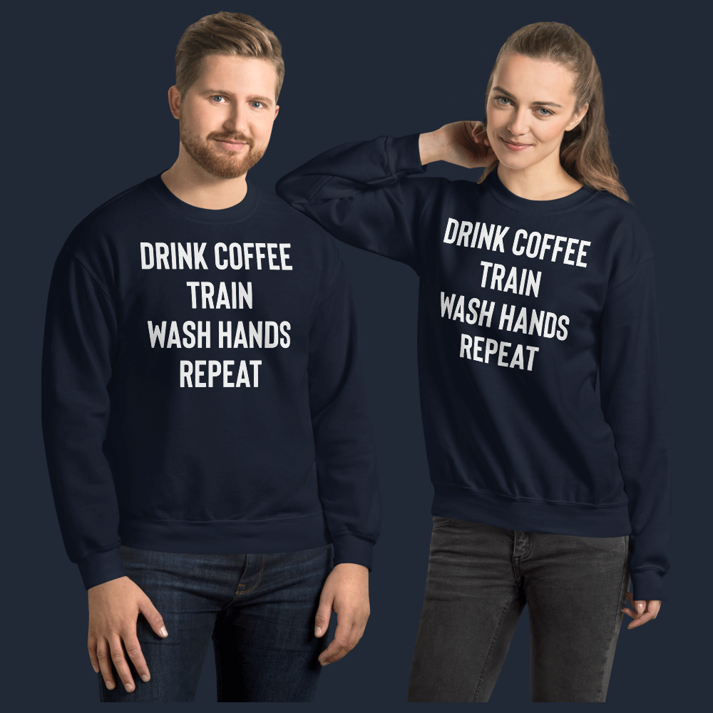 Drink Coffee Train Wash Hands Repeat Unisex Sweatshirt