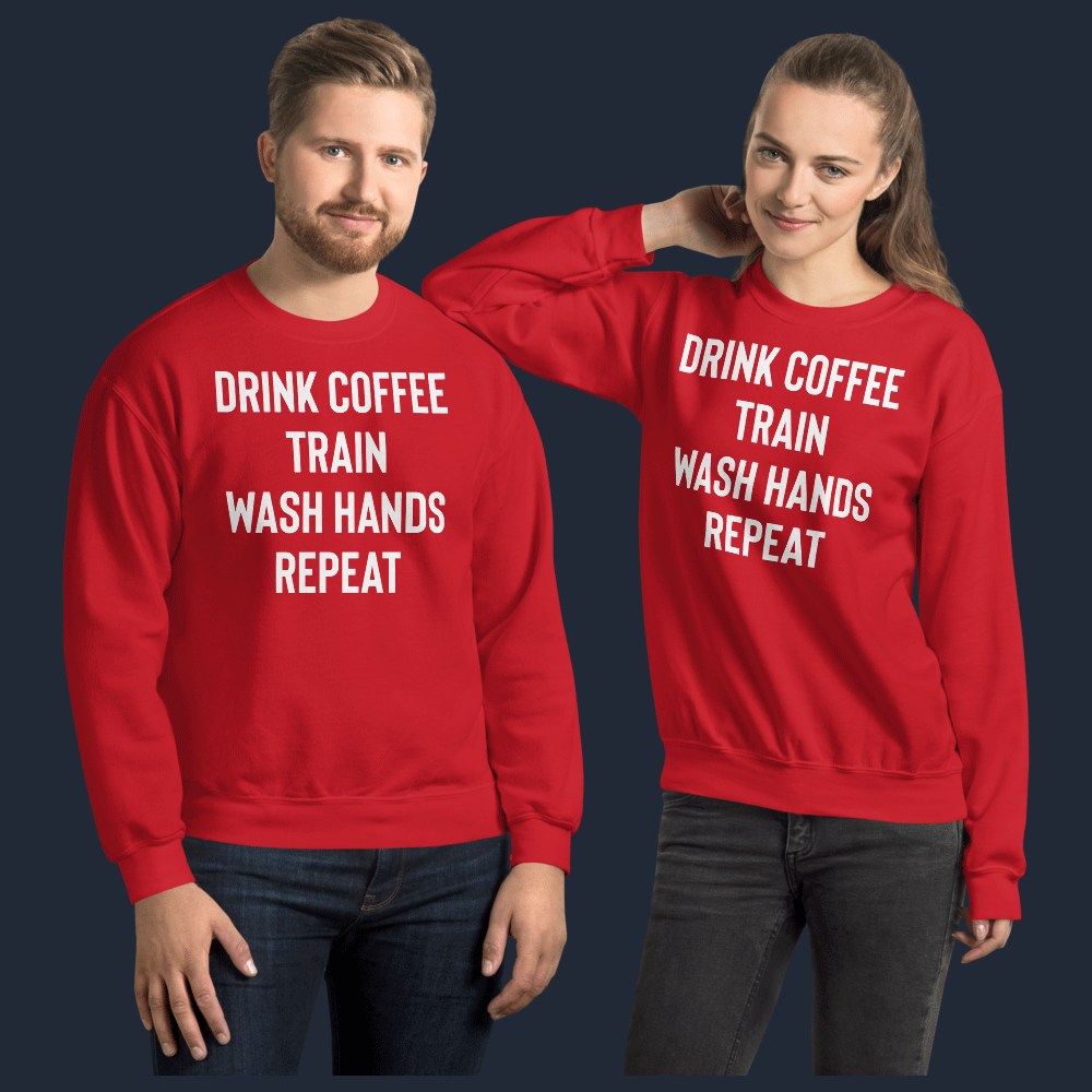 Drink Coffee Train Wash Hands Repeat Unisex Sweatshirt