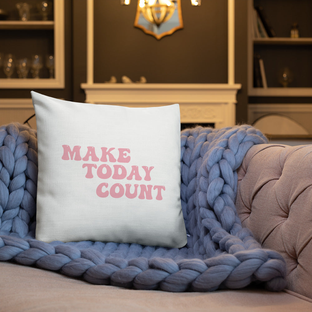 Make Today Count Premium Pillow