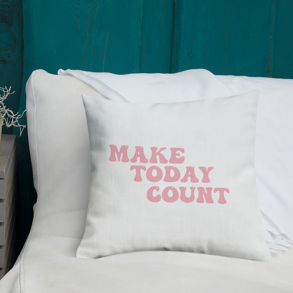 Make Today Count Premium Pillow