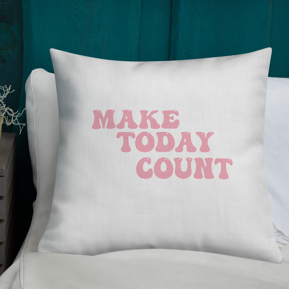 Make Today Count Premium Pillow