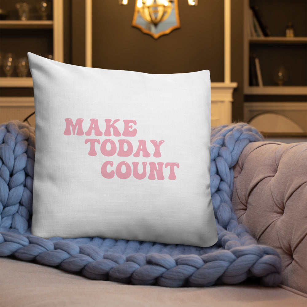 Make Today Count Premium Pillow
