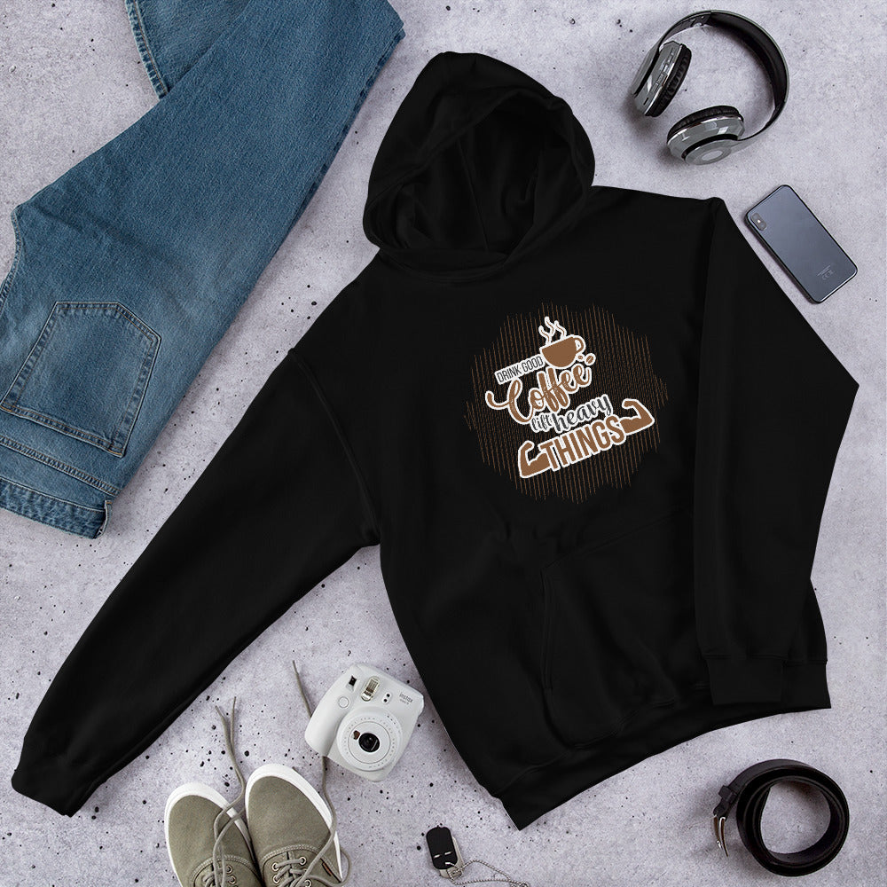 Drink Good Coffee Lift Heavy Things Unisex Hoodie