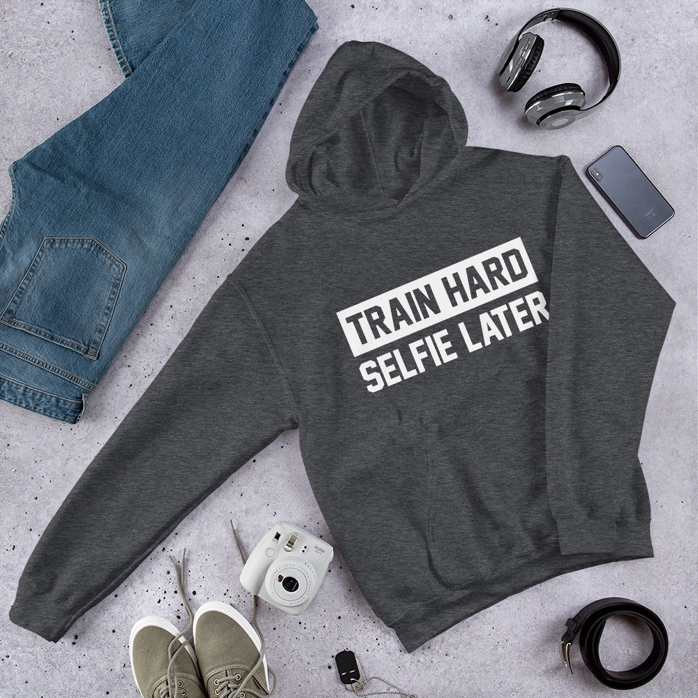 Train Hard Selfie Later Unisex Hoodie
