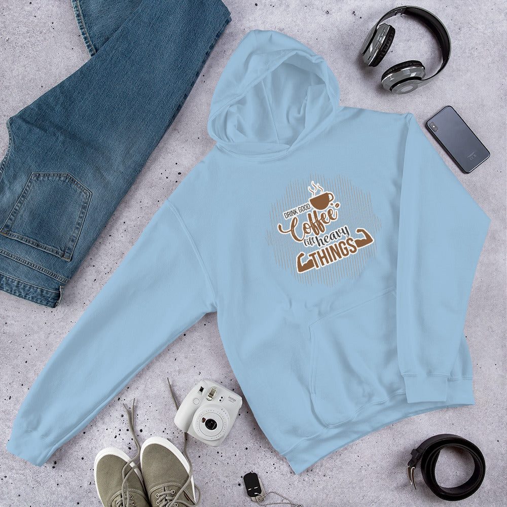 Drink Good Coffee Lift Heavy Things Unisex Hoodie
