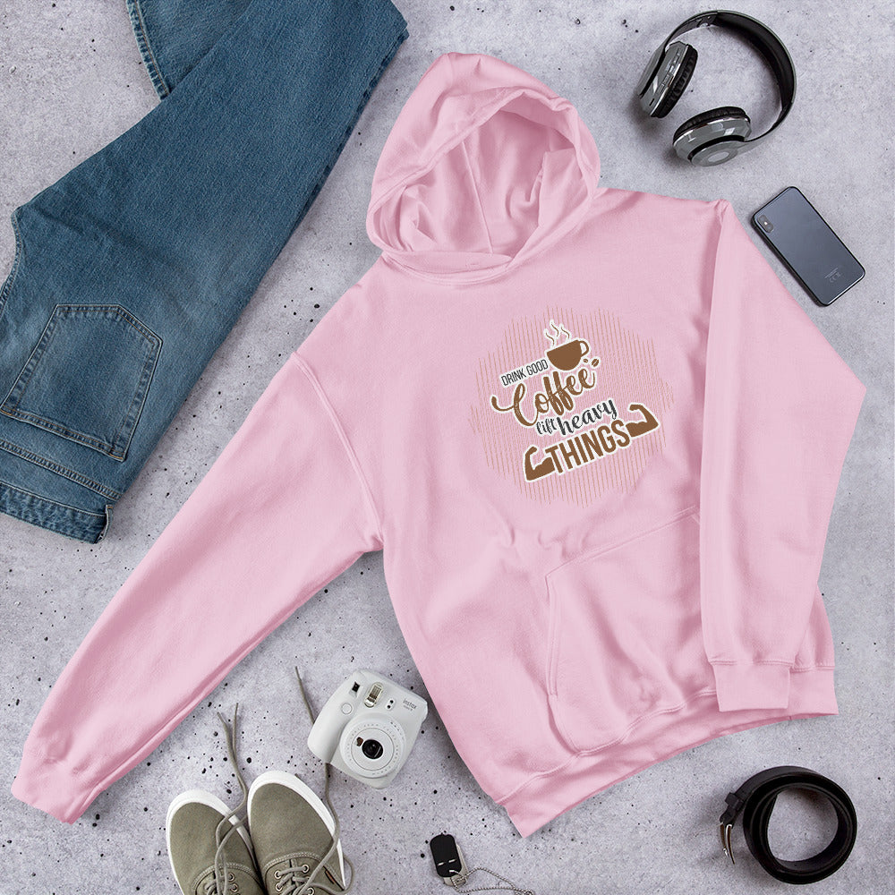 Drink Good Coffee Lift Heavy Things Unisex Hoodie