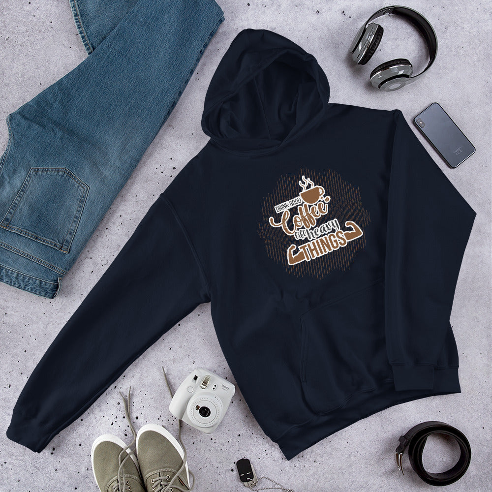 Drink Good Coffee Lift Heavy Things Unisex Hoodie