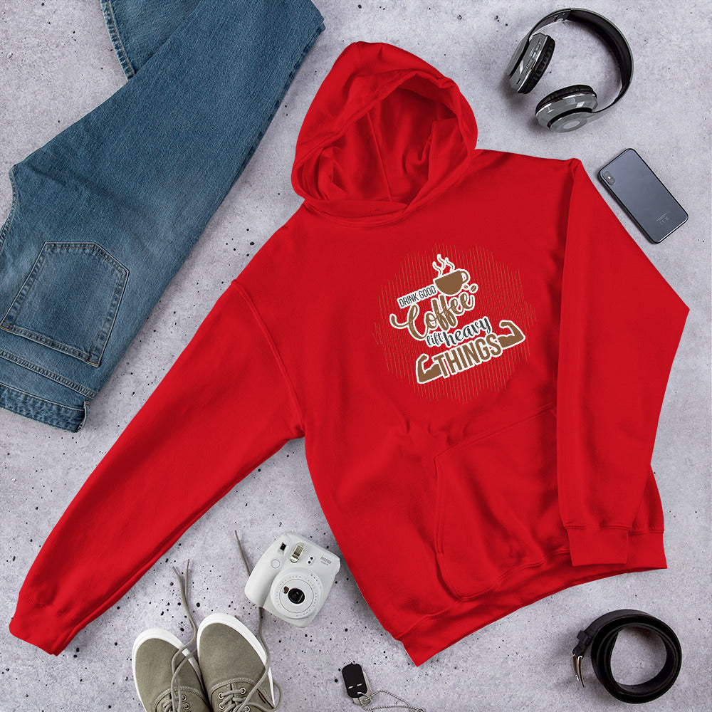 Drink Good Coffee Lift Heavy Things Unisex Hoodie