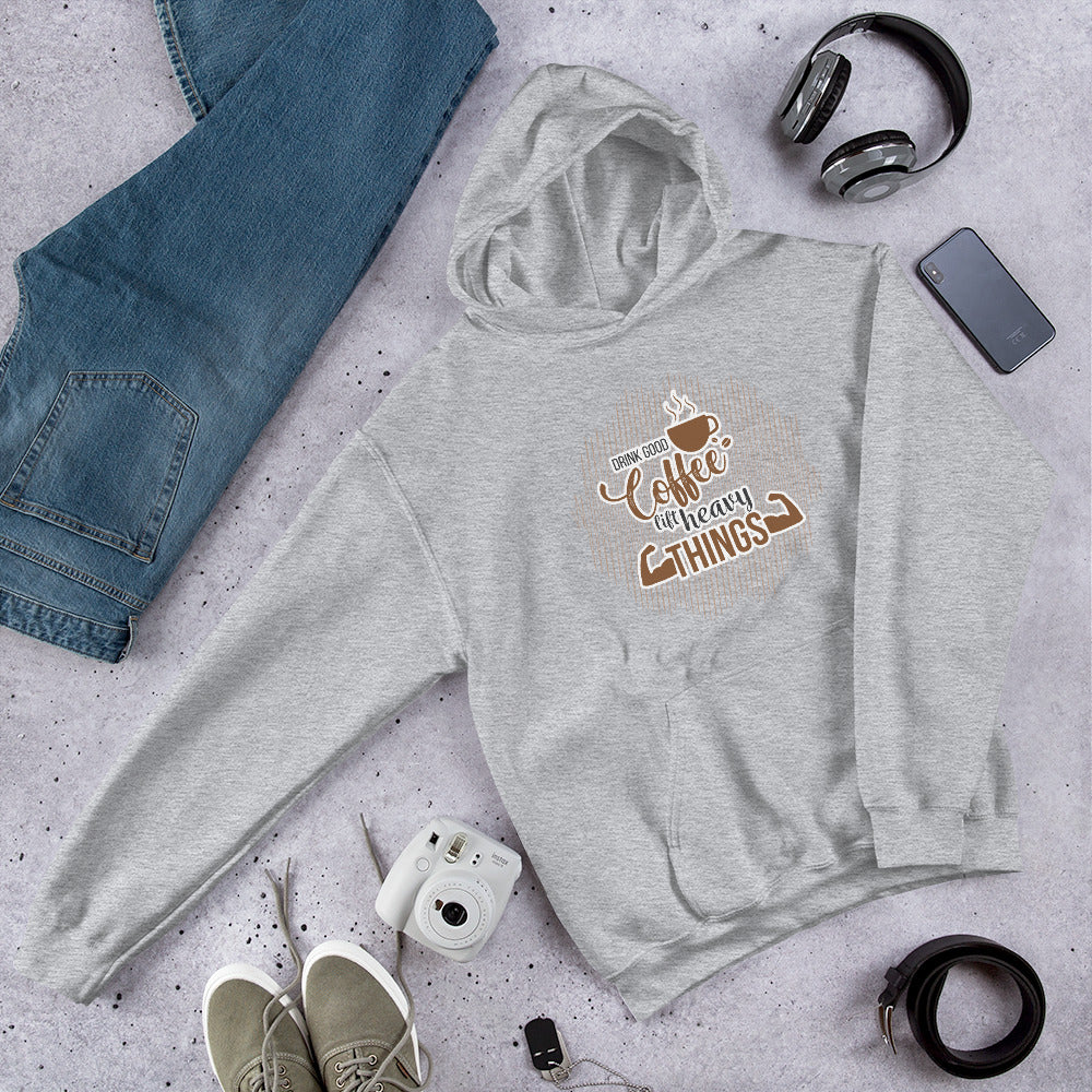 Drink Good Coffee Lift Heavy Things Unisex Hoodie
