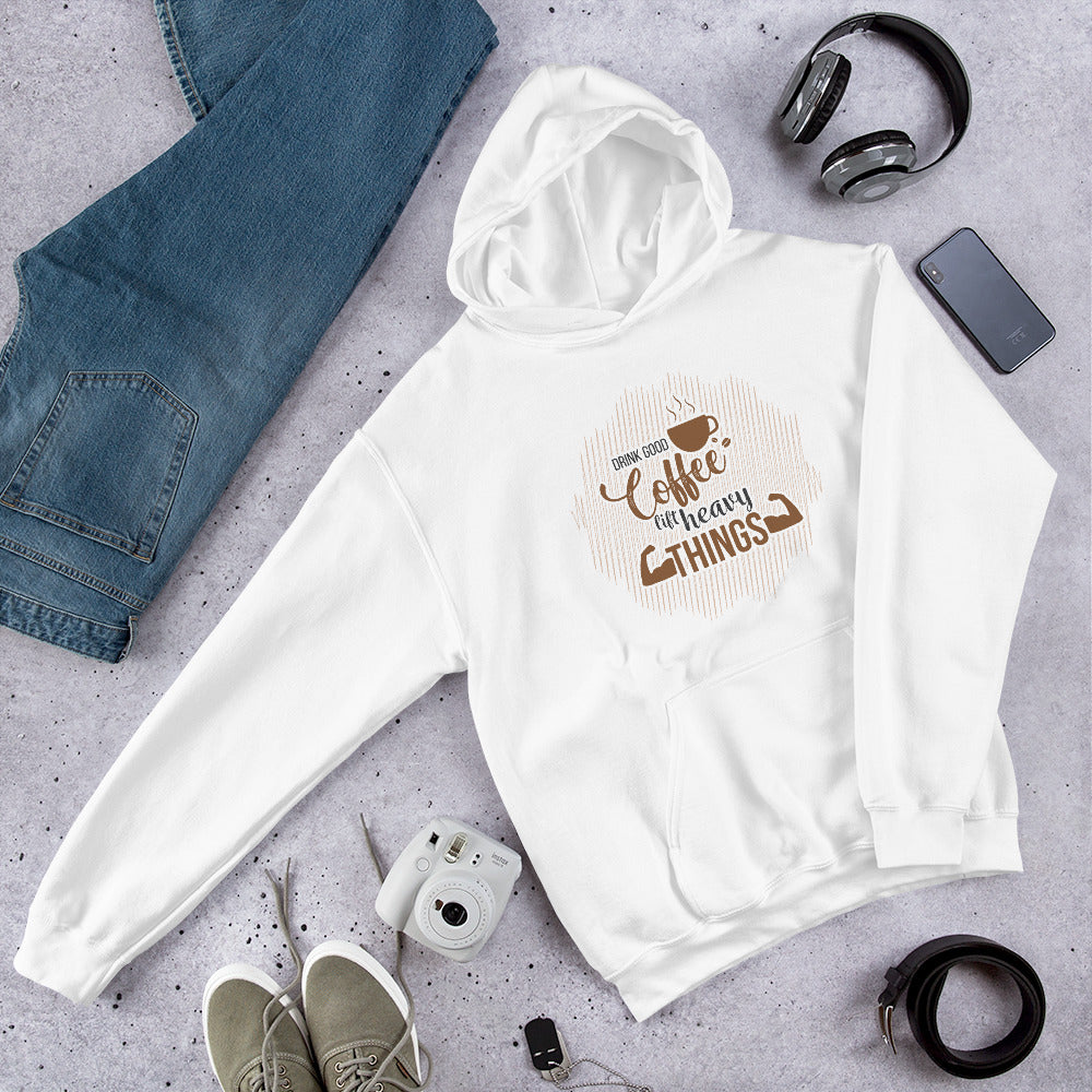 Drink Good Coffee Lift Heavy Things Unisex Hoodie
