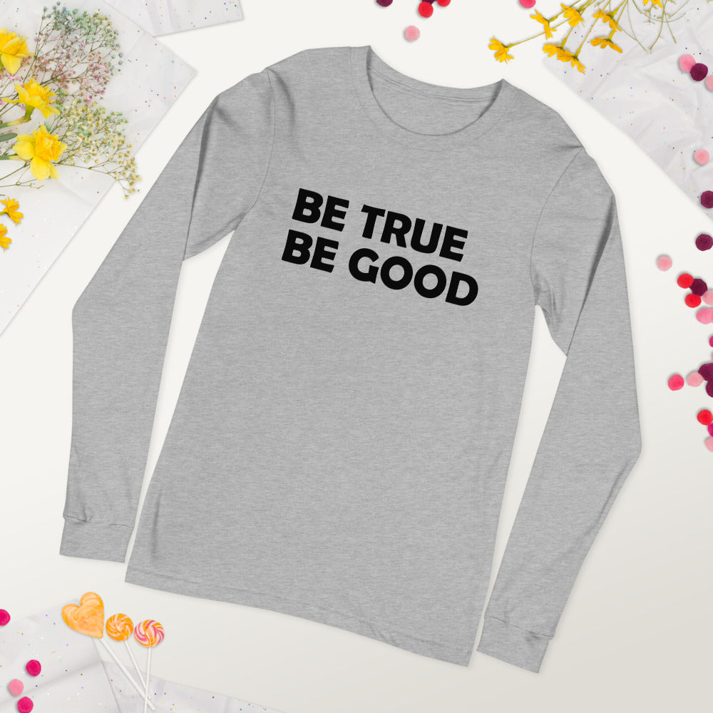 Be True Be Good Unisex Long Sleeve Tee (Black)