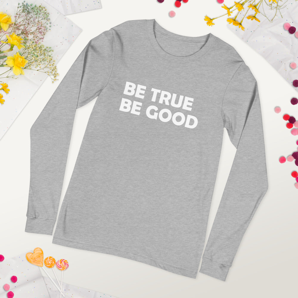 Be True Be Good Unisex Long Sleeve Tee (White)