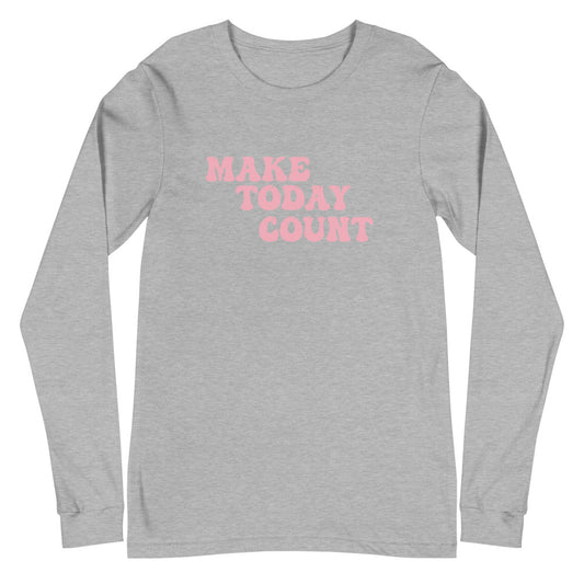 Make Today Count Unisex Long Sleeve Tee