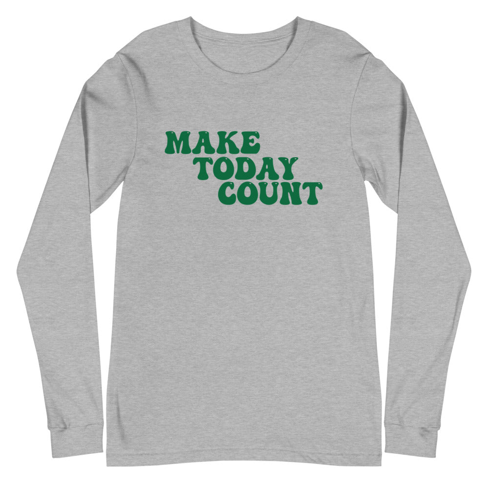 Make Today Count Unisex Long Sleeve Tee (Green)