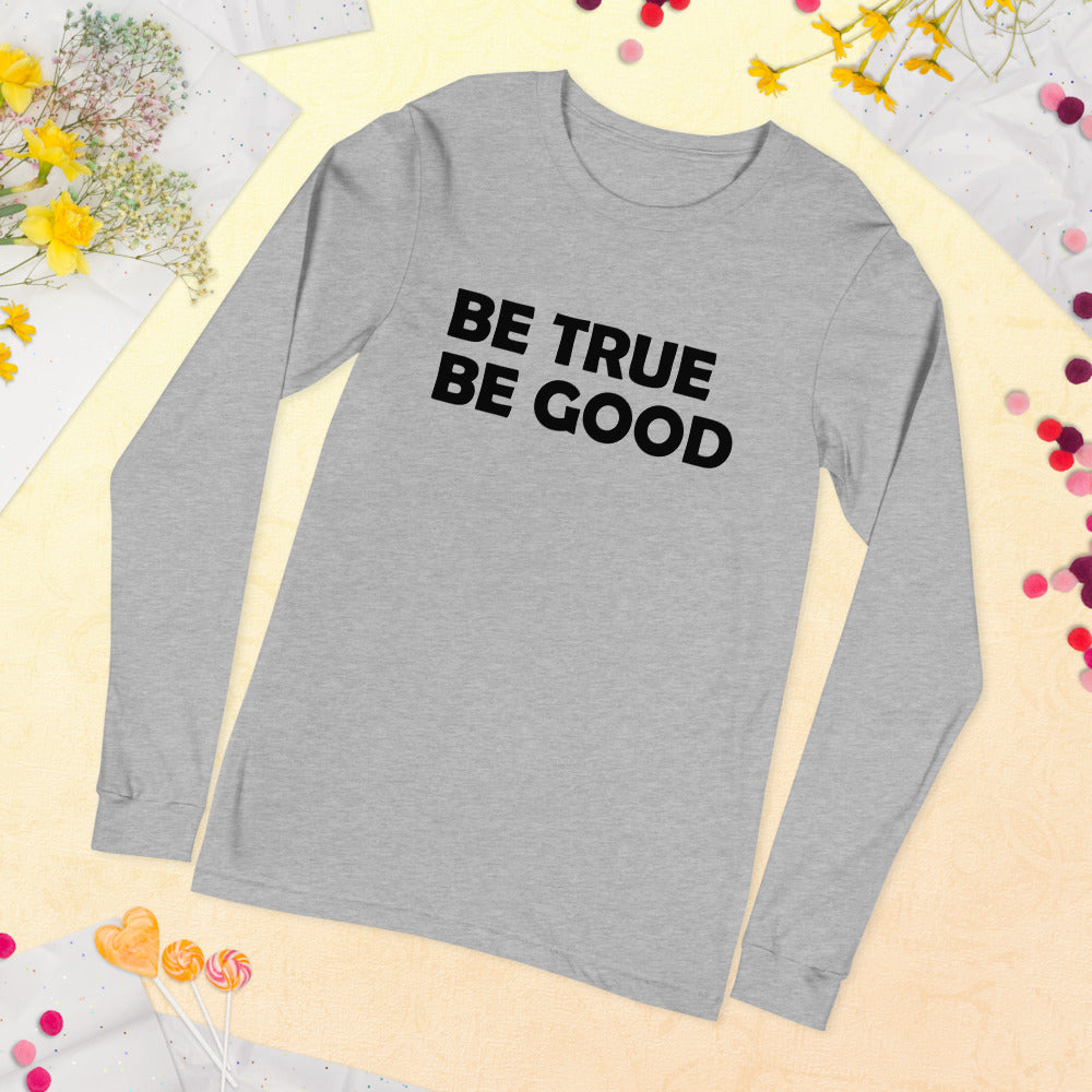 Be True Be Good Unisex Long Sleeve Tee (Black)