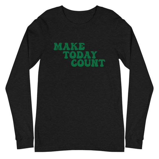 Make Today Count Unisex Long Sleeve Tee (Green)
