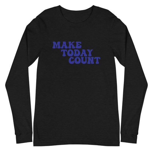 Make Today Count Unisex Long Sleeve Tee (Blue)
