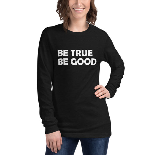 Be True Be Good Unisex Long Sleeve Tee (White)