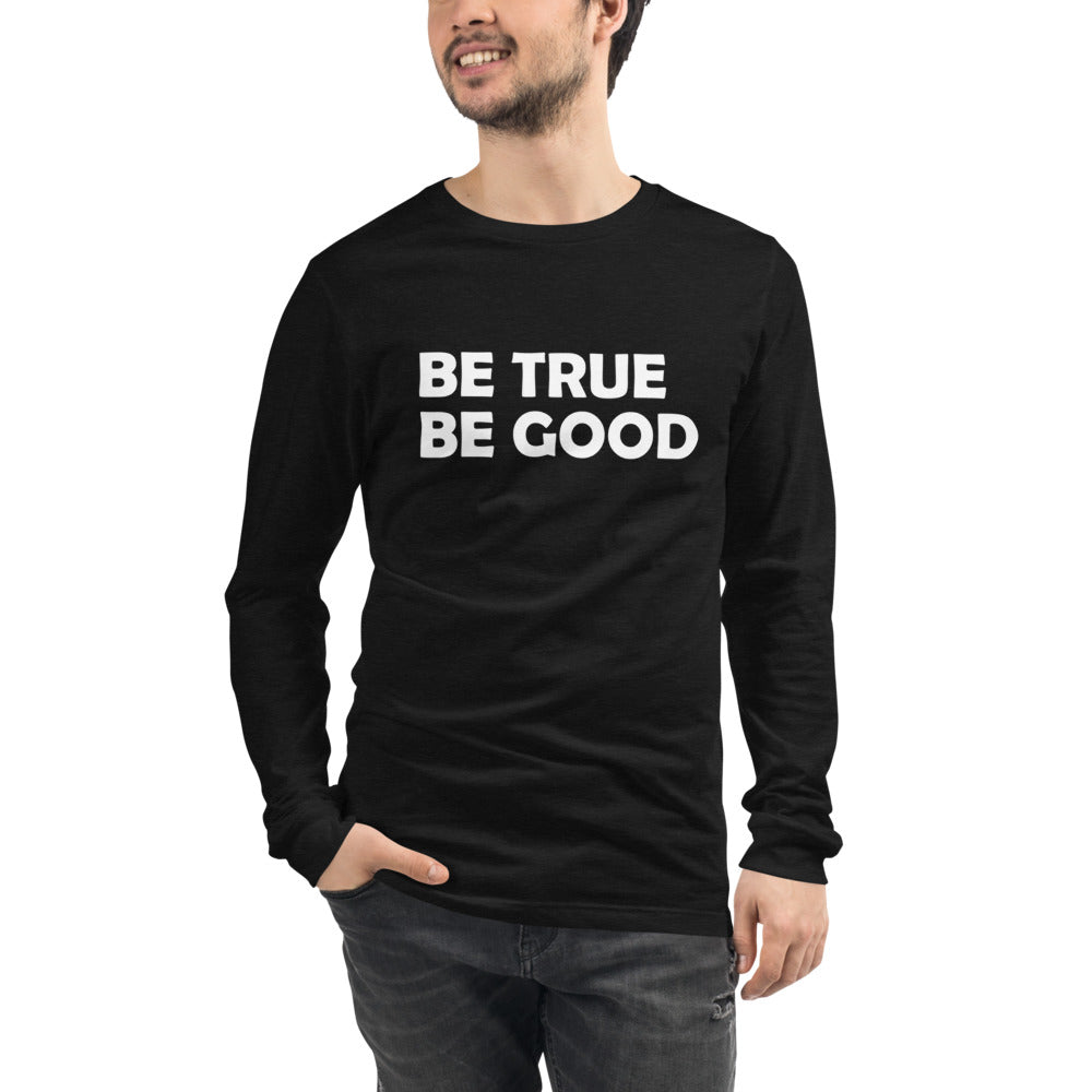 Be True Be Good Unisex Long Sleeve Tee (White)