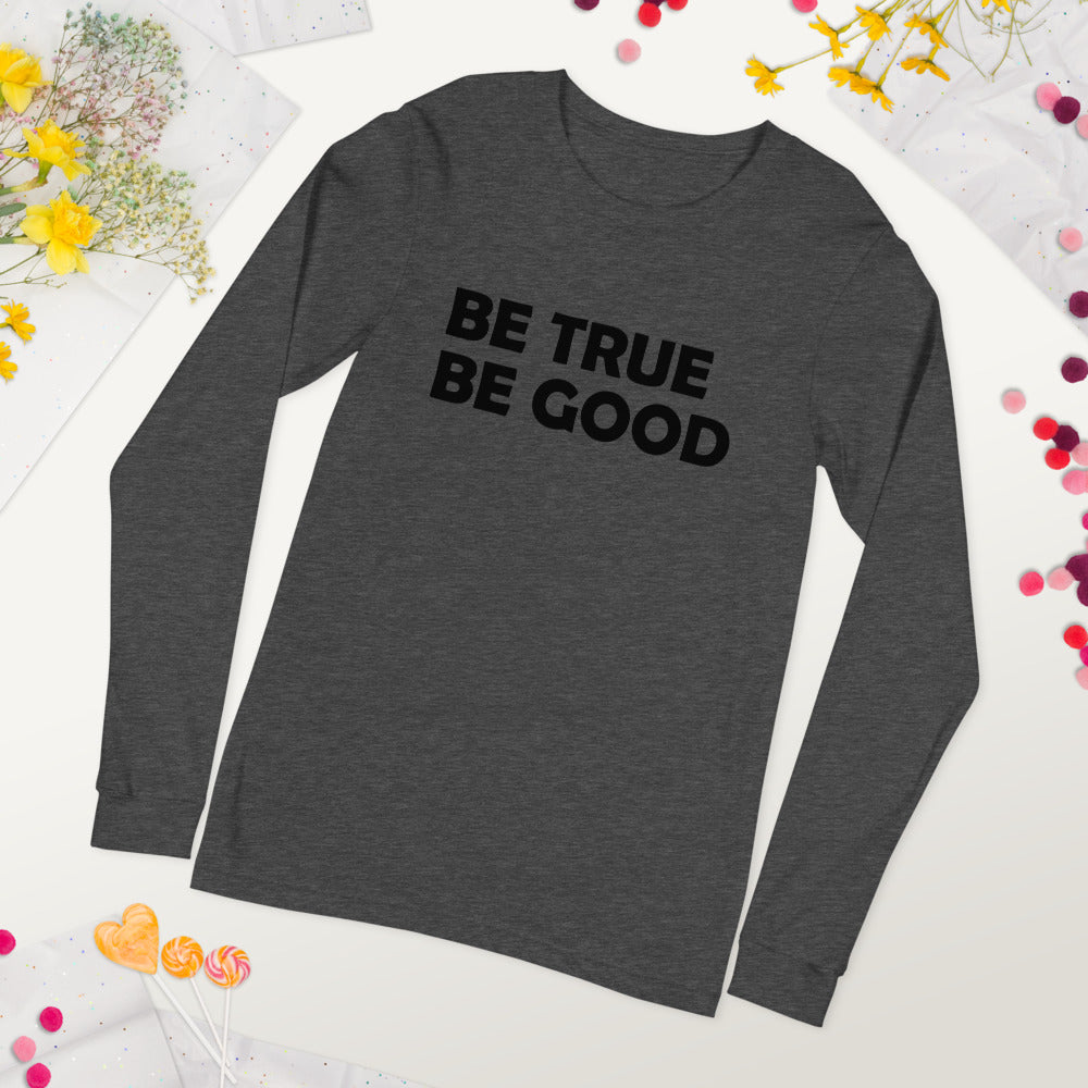 Be True Be Good Unisex Long Sleeve Tee (Black)