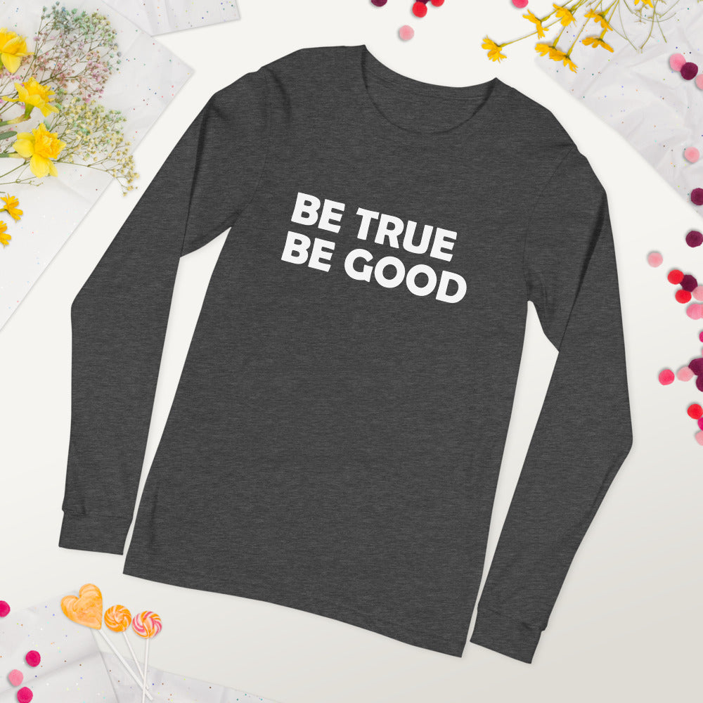 Be True Be Good Unisex Long Sleeve Tee (White)