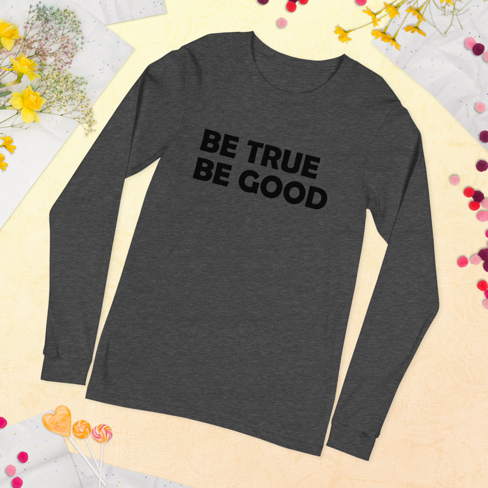 Be True Be Good Unisex Long Sleeve Tee (Black)
