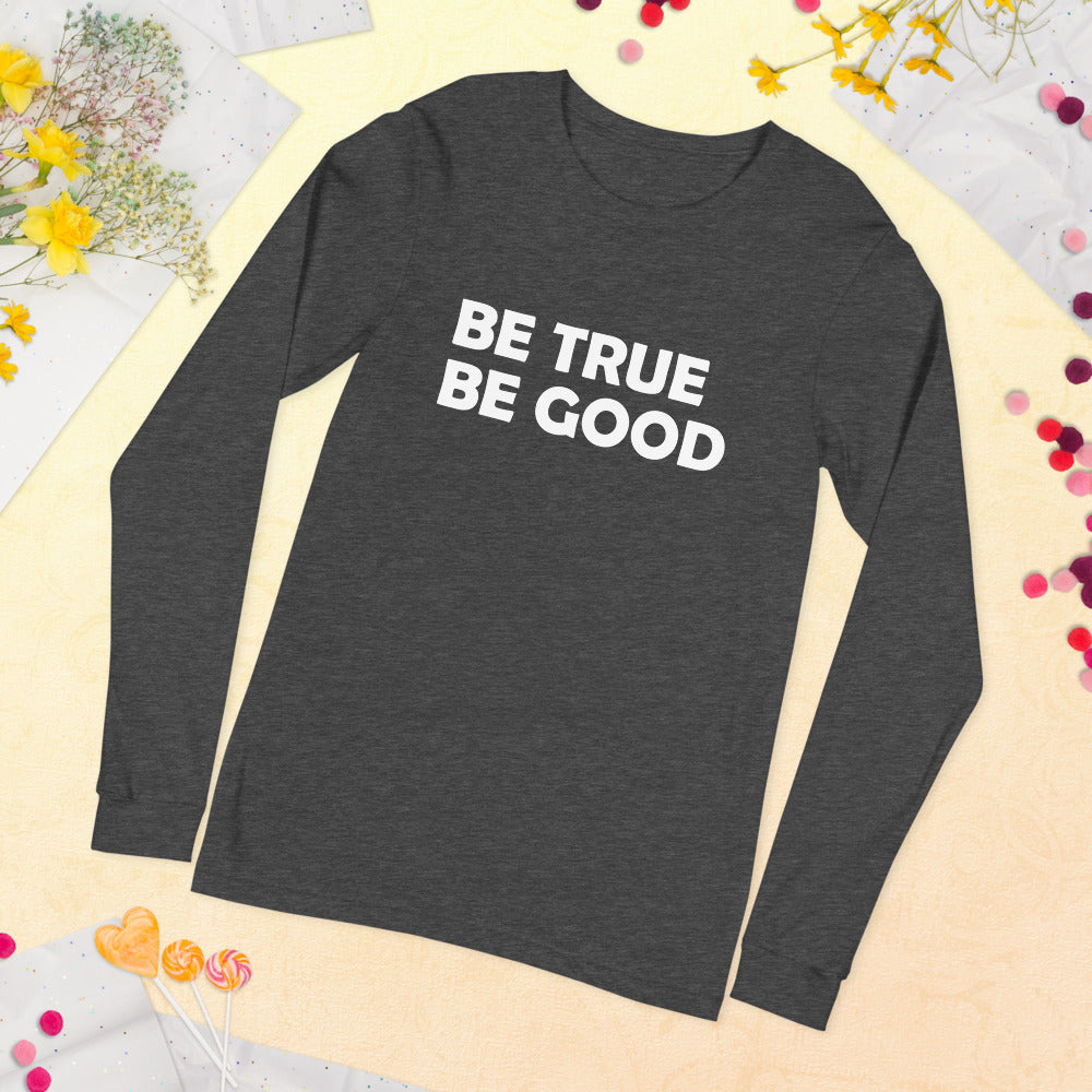 Be True Be Good Unisex Long Sleeve Tee (White)