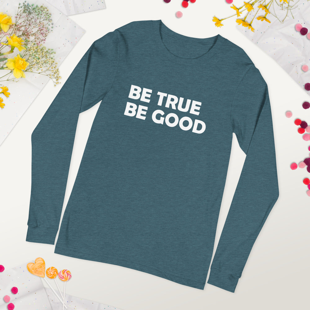 Be True Be Good Unisex Long Sleeve Tee (White)