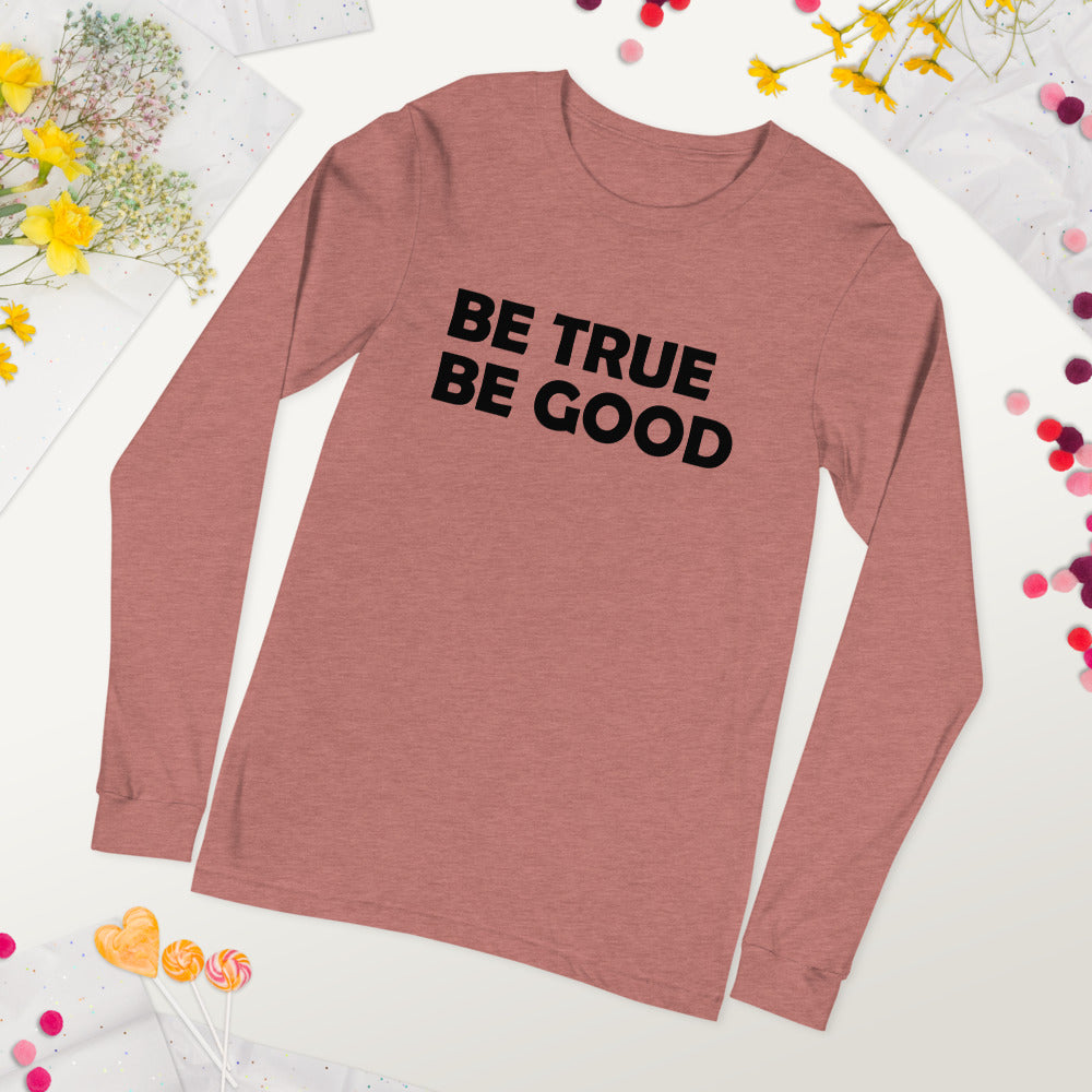 Be True Be Good Unisex Long Sleeve Tee (Black)