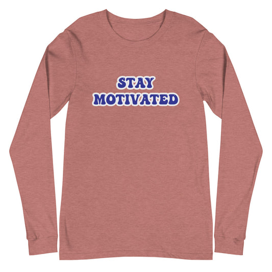 Stay Motivated Unisex Long Sleeve Tee