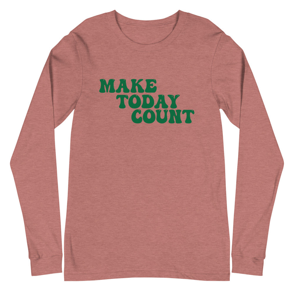 Make Today Count Unisex Long Sleeve Tee (Green)