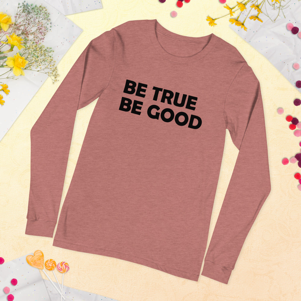 Be True Be Good Unisex Long Sleeve Tee (Black)
