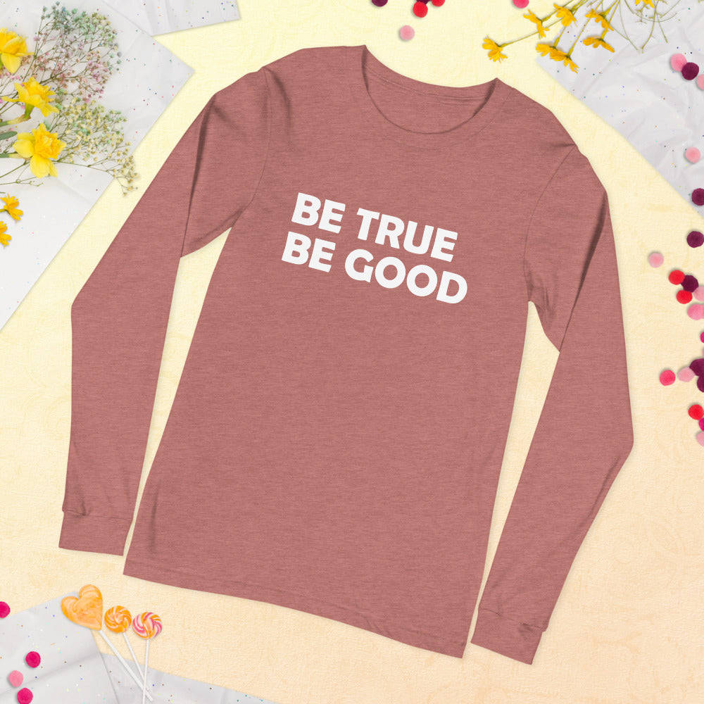 Be True Be Good Unisex Long Sleeve Tee (White)