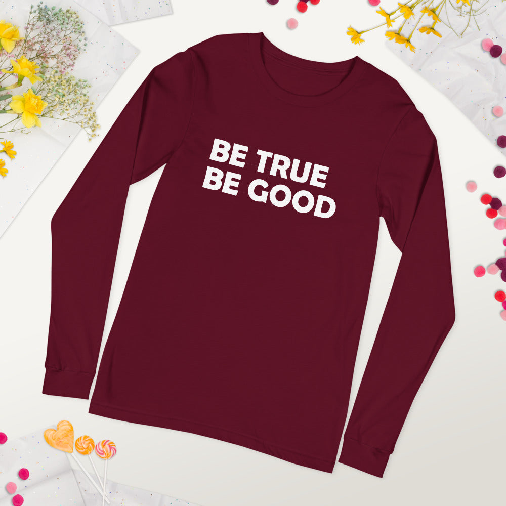 Be True Be Good Unisex Long Sleeve Tee (White)