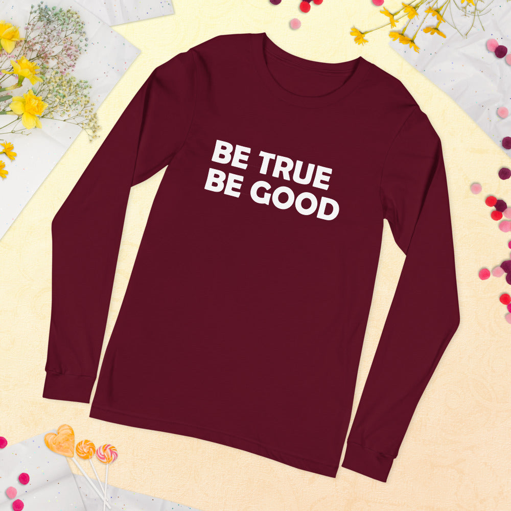 Be True Be Good Unisex Long Sleeve Tee (White)