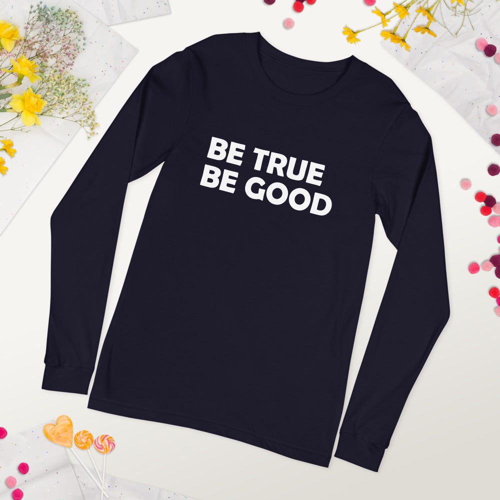 Be True Be Good Unisex Long Sleeve Tee (White)