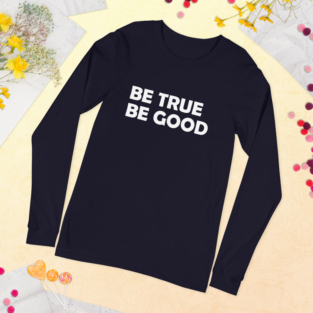 Be True Be Good Unisex Long Sleeve Tee (White)
