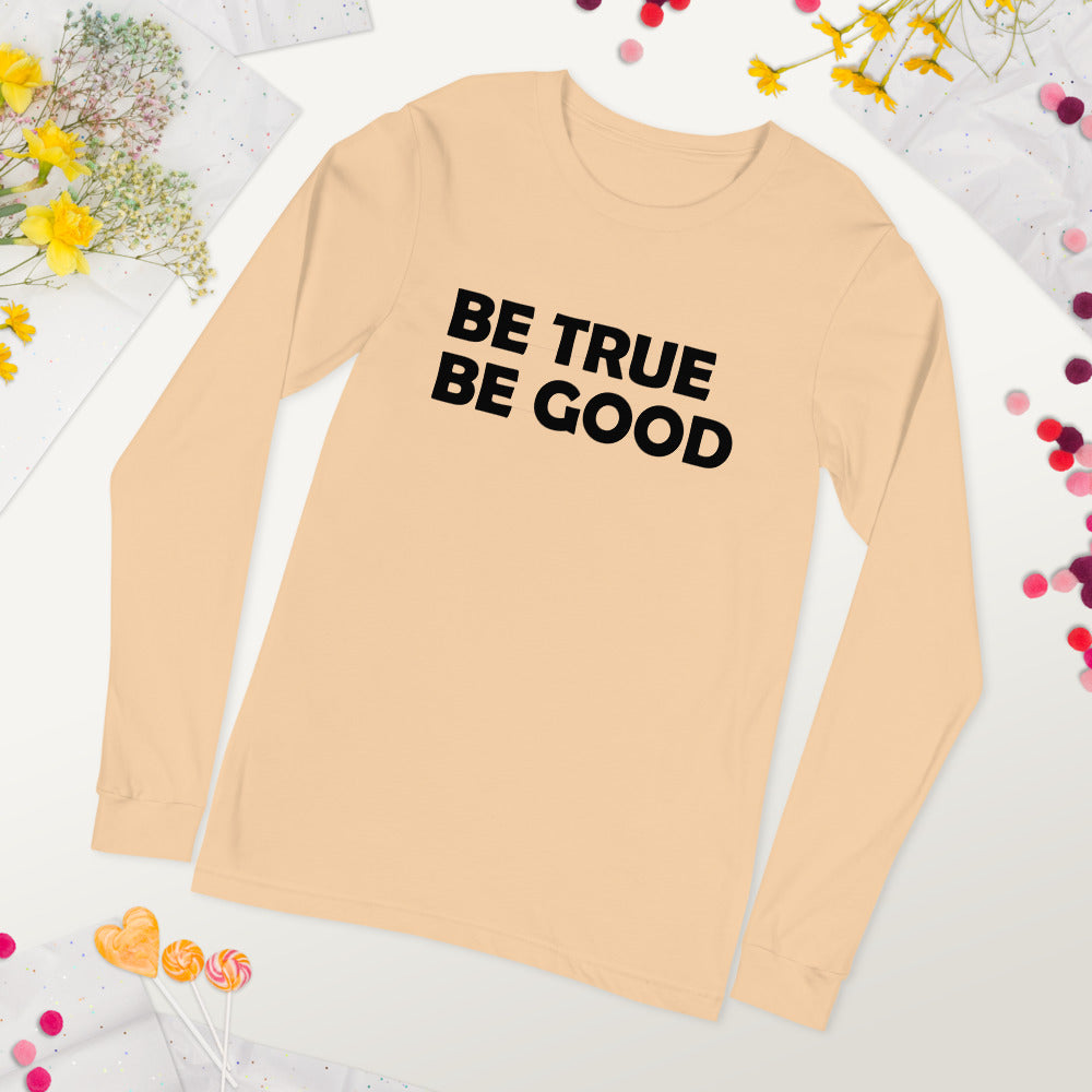 Be True Be Good Unisex Long Sleeve Tee (Black)