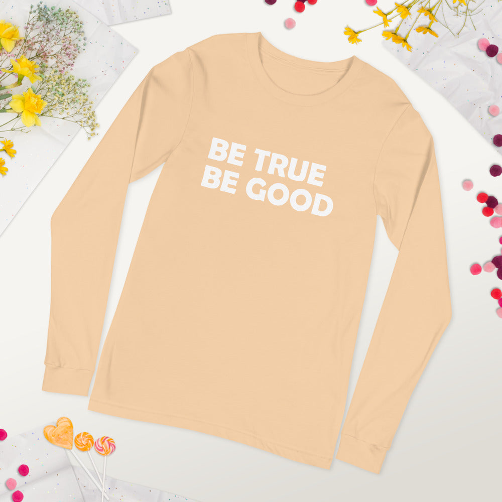 Be True Be Good Unisex Long Sleeve Tee (White)