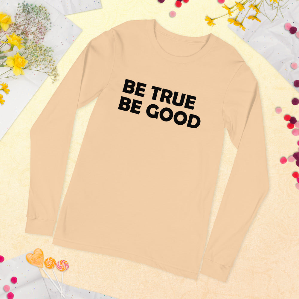 Be True Be Good Unisex Long Sleeve Tee (Black)