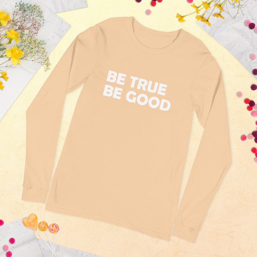 Be True Be Good Unisex Long Sleeve Tee (White)