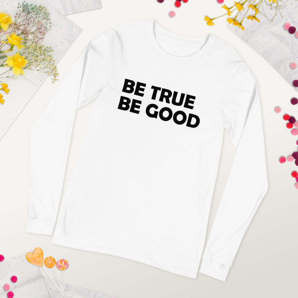 Be True Be Good Unisex Long Sleeve Tee (Black)